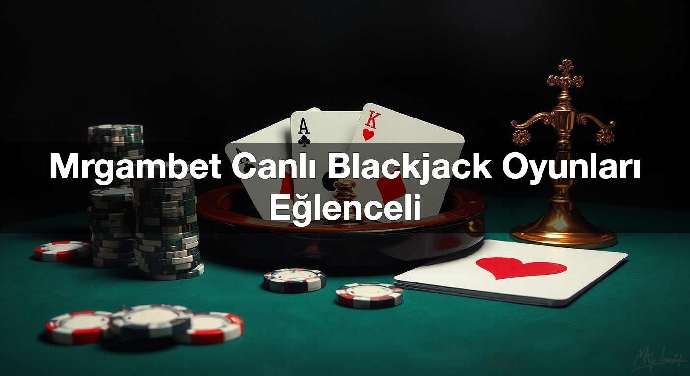 mrgambet canl blackjack oyunlar e lenceli 1792001064573